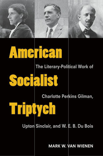Cover of American Socialist Triptych - The Literary-Political Work of Charlotte Perkins Gilman, Upton Sinclair, and W. E. B. Du Bois