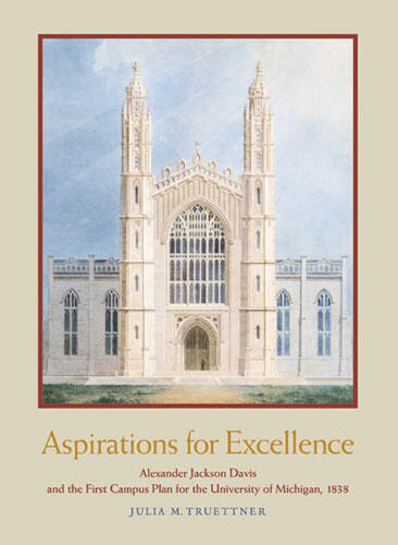 Cover of Aspirations for Excellence - Alexander Jackson Davis and the First Campus Plan for the University of Michigan, 1838