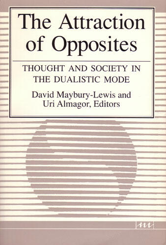 Cover of The Attraction of Opposites - Thought and Society in the Dualistic Mode