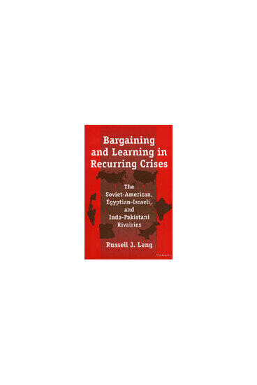 Cover of Bargaining and Learning in Recurring Crises - The Soviet-American, Egyptian-Israeli, and Indo-Pakistani Rivalries