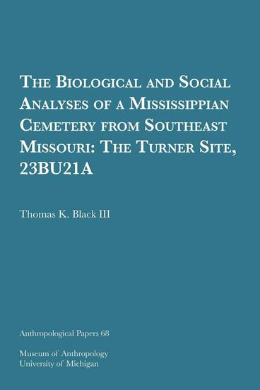 Cover of The Biological and Social Analyses of a Mississippian Cemetery from Southeast Missouri - The Turner Site, 23BU21A