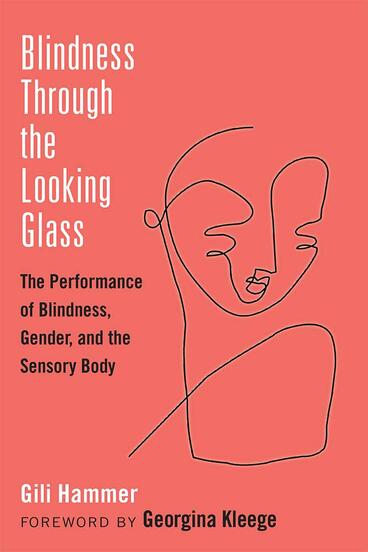 Cover of Blindness Through the Looking Glass - The Performance of Blindness, Gender, and the Sensory Body