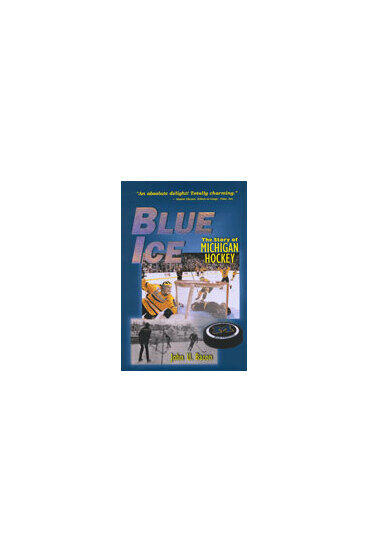 Cover of Blue Ice - The Story of Michigan Hockey