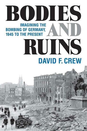Cover of Bodies and Ruins - Imagining the Bombing of Germany, 1945 to the Present