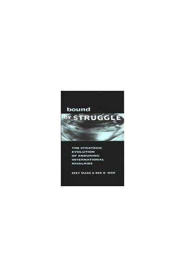 Cover of Bound by Struggle - The Strategic Evolution of Enduring International Rivalries