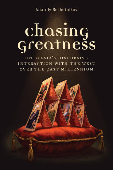 Cover of Chasing Greatness - On Russia's Discursive Interaction with the West over the Past Millennium