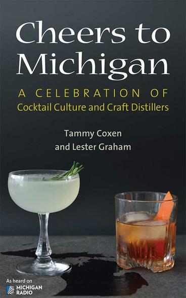 Cover of Cheers to Michigan - A Celebration of Cocktail Culture and Craft Distillers