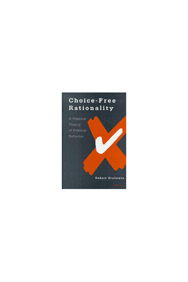 Cover of Choice-Free Rationality - A Positive Theory of Political Behavior