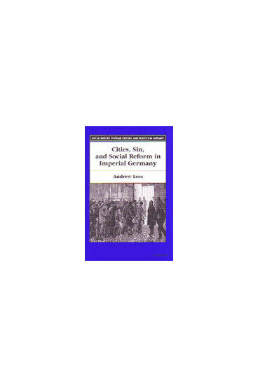 Cover of Cities, Sin, and Social Reform in Imperial Germany