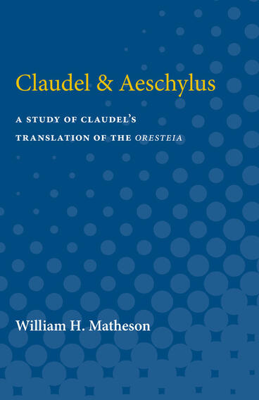 Cover of Claudel &amp; Aeschylus - A Study of Claudel's Translation of the Oresteia