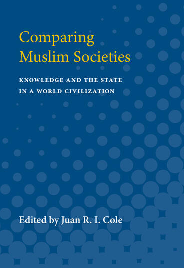 Cover of Comparing Muslim Societies - Knowledge and the State in a World Civilization