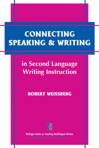 Cover of Connecting Speaking &amp; Writing in Second Language Writing Instruction