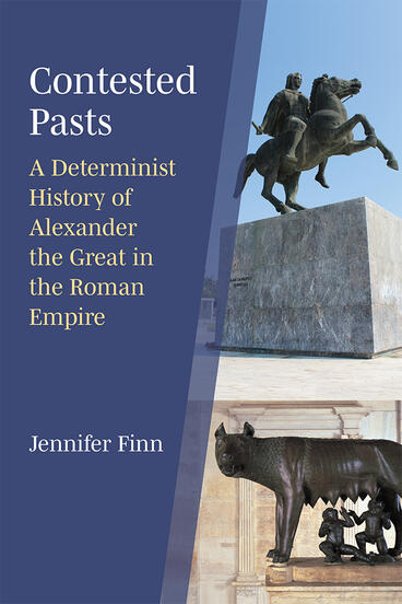 Cover of Contested Pasts - A Determinist History of Alexander the Great in the Roman Empire