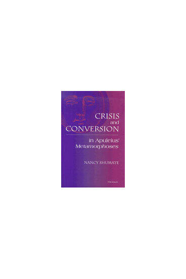 Cover of Crisis and Conversion in Apuleius' Metamorphoses
