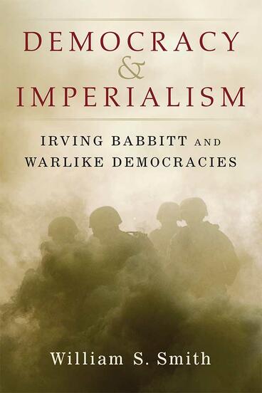 Cover of Democracy and Imperialism - Irving Babbitt and Warlike Democracies