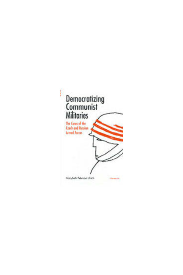 Cover of Democratizing Communist Militaries - The Cases of the Czech and Russian Armed Forces