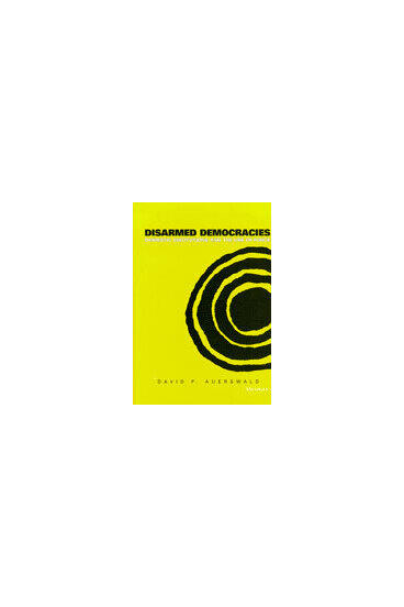 Cover of Disarmed Democracies - Domestic Institutions and the Use of Force