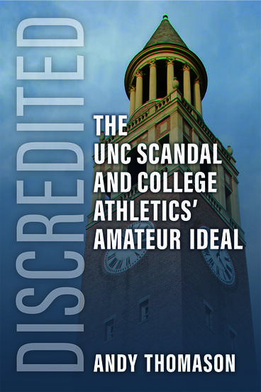 Cover of Discredited - The UNC Scandal and College Athletics' Amateur Ideal