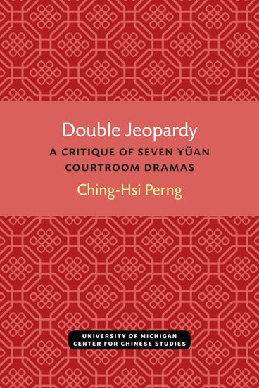 Cover of Double Jeopardy - A Critique of Seven Yüan Courtroom Dramas