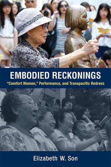 Cover of Embodied Reckonings - “Comfort Women,” Performance, and Transpacific Redress