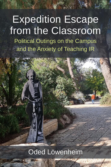 Cover of Expedition Escape from the Classroom - Political Outings on the Campus and the Anxiety of Teaching IR