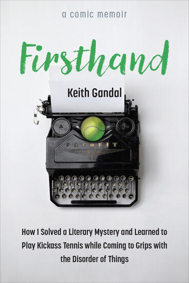 Cover of Firsthand - How I Solved a Literary Mystery and Learned to Play Kickass Tennis while Coming to Grips with the Disorder of Things