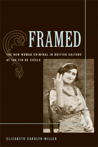 Cover of Framed - The New Woman Criminal in British Culture at the Fin de Siecle
