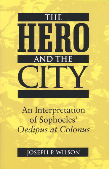 Cover of The Hero and the City - An Interpretation of Sophocles' Oedipus at Colonus