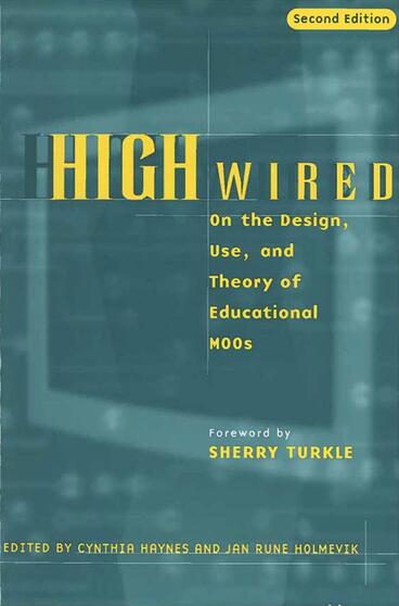 Cover of High Wired - On the Design, Use, and Theory of Educational MOOs
