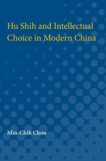 Cover of Hu Shih and Intellectual Choice in Modern China