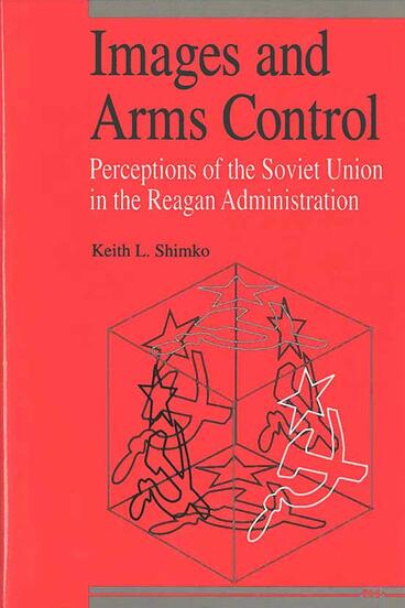 Cover of Images and Arms Control - Perceptions of the Soviet Union in the Reagan Administration