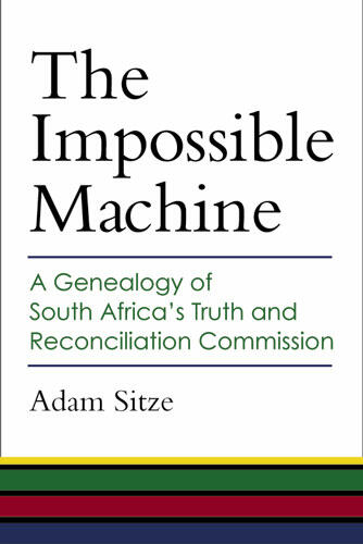 Cover of The Impossible Machine - A Genealogy of South Africa’s Truth and Reconciliation Commission