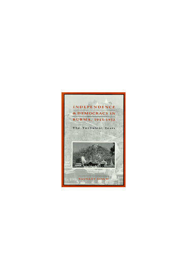 Cover of Independence and Democracy in Burma, 1945–1952 - The Turbulent Years