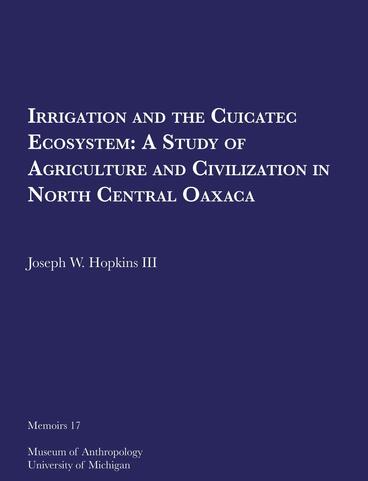 Cover of Irrigation and the Cuicatec Ecosystem - A Study of Agriculture and Civilization in North Central Oaxaca