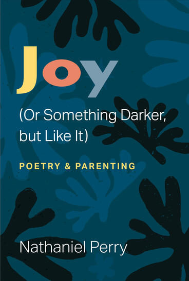 Cover of Joy (Or Something Darker, but Like It) - poetry &amp; parenting