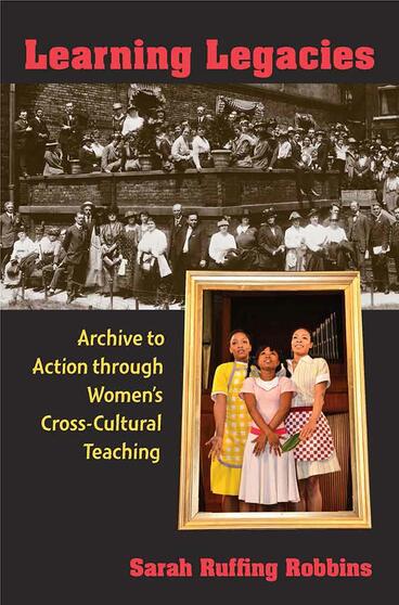 Cover of Learning Legacies - Archive to Action through Women's Cross-Cultural Teaching