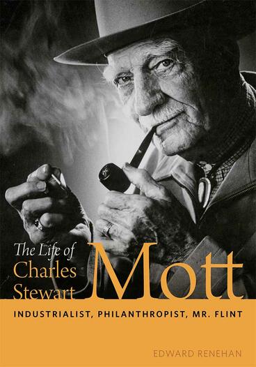 Cover of The Life of Charles Stewart Mott - Industrialist, Philanthropist, Mr. Flint