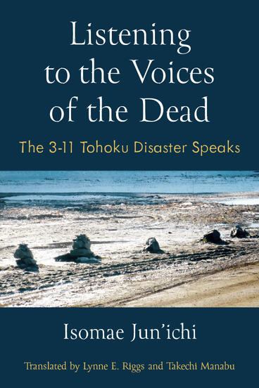 Cover of Listening to the Voices of the Dead - The 3-11 Tohoku Disaster Speaks