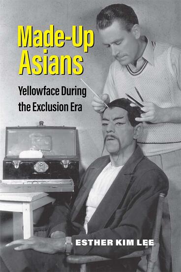 Cover of Made-Up Asians - Yellowface During the Exclusion Era