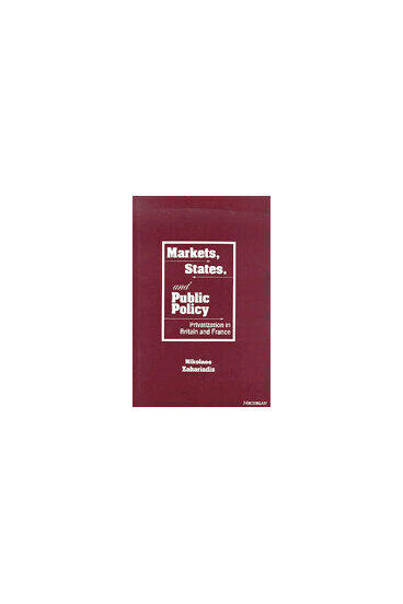 Cover of Markets, States, and Public Policy - Privatization in Britain and France