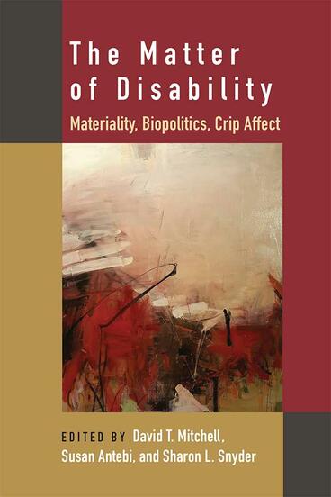 Cover of The Matter of Disability - Materiality, Biopolitics, Crip Affect