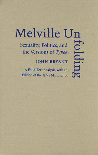 Cover of Melville Unfolding - Sexuality, Politics, and the Versions of Typee