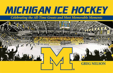 Cover of Michigan Ice Hockey - Celebrating the All-Time Greats and Most Memorable Moments