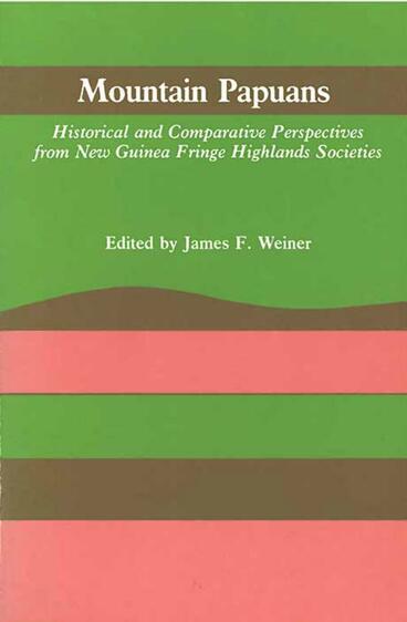Cover of Mountain Papuans - Historical and Comparative Perspectives from New Guinea Fringe Highlands Societies