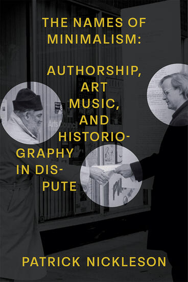 Cover of The Names of Minimalism - Authorship, Art Music, and Historiography in Dispute