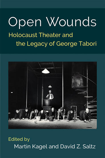 Cover of Open Wounds - Holocaust Theater and the Legacy of George Tabori