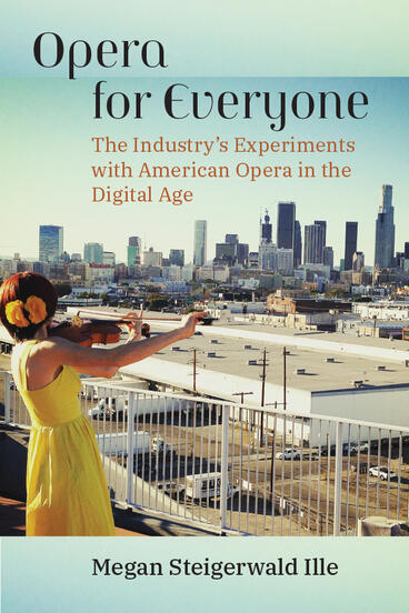 Cover of Opera for Everyone - The Industry's Experiments with American Opera in the Digital Age
