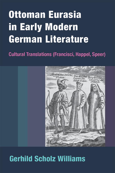 Cover of Ottoman Eurasia in Early Modern German Literature - Cultural Translations (Francisci, Happel, Speer)