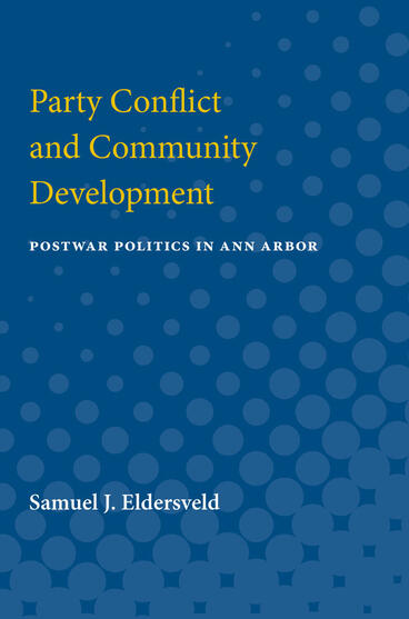 Cover of Party Conflict and Community Development - Postwar Politics in Ann Arbor