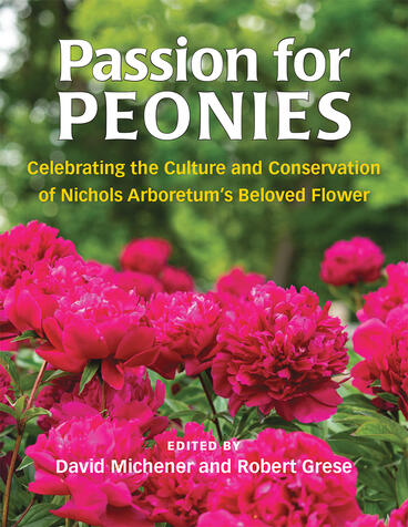 Cover of Passion for Peonies - Celebrating the Culture and Conservation of Nichols Arboretum's Beloved Flower